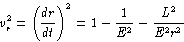 v_r^2 = (d r / d t)^2 = 1 - 1/E^2 - L^2/(E^2 r^2)